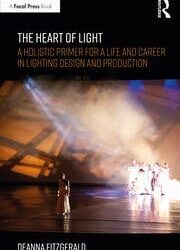 The Heart of Light A Holistic Primer for a Life and Career in Lighting Design and Production Fitzgerald