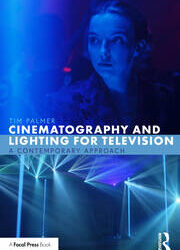 Cinematography and Lighting for Television A Contemporary Approach