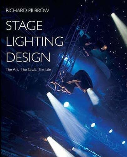 Stage Lighting Design: The Art, the Craft, the Life by Richard Pilbrow