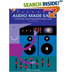 Audio Made Easy: (Or How to Be a Sound Engineer Without Really Trying)